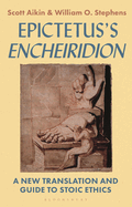 Epictetus? S 'Encheiridion': a New Translation and Guide to Stoic Ethics