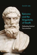 Epicurus and the Singularity of Death: Defending Radical Epicureanism