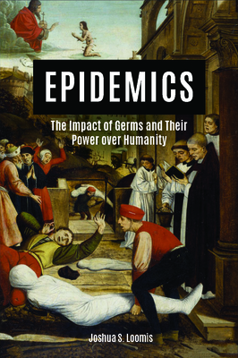 Epidemics: The Impact of Germs and Their Power Over Humanity - Loomis, Joshua