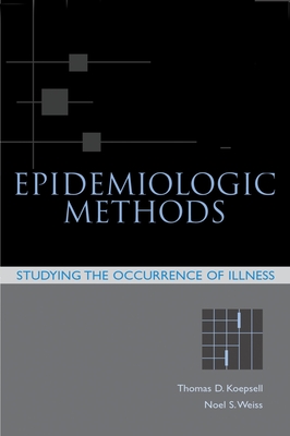 Epidemiologic Methods: Studying the Occurence of Illness - Koepsell, Thomas D, and Weiss, Noel S