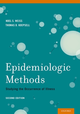 Epidemiologic Methods: Studying the Occurrence of Illness - Weiss, Noel S., and Koepsell, Thomas D.
