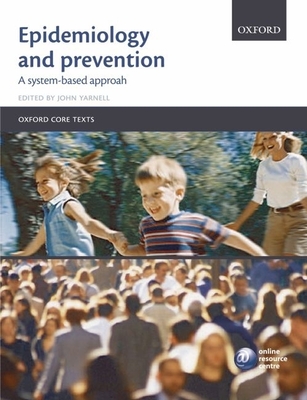 Epidemiology and Prevention: A Systems-Based Approach - Yarnell, John W G (Editor)