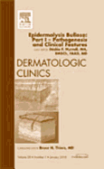 Epidermolysis Bullosa: Part I - Pathogenesis and Clinical Features, an Issue of Dermatologic Clinics: Volume 28-1