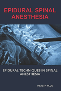 Epidural Spinal Anesthesia: Epidural Techniques in Spinal Anesthesia