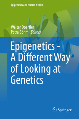 Epigenetics - A Different Way of Looking at Genetics - Doerfler, Walter (Editor), and Bhm, Petra (Editor)