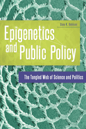 Epigenetics and Public Policy: The Tangled Web of Science and Politics