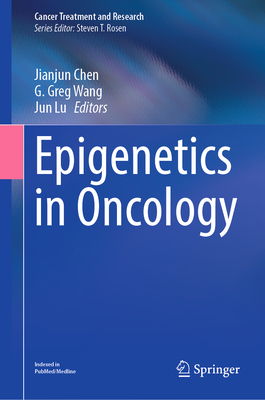 Epigenetics in Oncology - Chen, Jianjun (Editor), and Wang, G. Greg (Editor), and Lu, Jun (Editor)