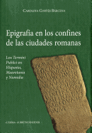 Epigrafia En Los Confines de Las Ciudadeds Romanas: Los Termini Publici En Hispania, Mauretania y Numidia