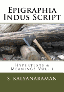 Epigraphia Indus Script: Hypertexts & Meanings Vol. 1