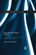 Epigraphy and Islamic Culture: Inscriptions of the Early Muslim Rulers of Bengal (1205-1494)