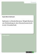 Epilepsie in Kinderliteratur. Mglichkeiten zur Einbindung in den Deutschunterricht in der Grundschule