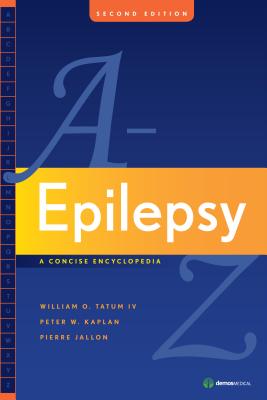 Epilepsy A to Z: A Concise Encyclopedia - Tatum, William, Do, and Kaplan, Peter W, Dr., MD, and Jallon, Pierre, MD