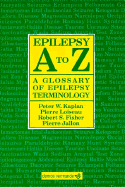 Epilepsy A to Z: A Glossary of Epilepsy Terminology - Kaplan, Peter A, and Fisher, Robert S, Dr., and Loiseau, Pierre