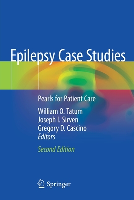 Epilepsy Case Studies: Pearls for Patient Care - Tatum, William O., IV (Editor), and Sirven, Joseph I. (Editor), and Cascino, Gregory D. (Editor)