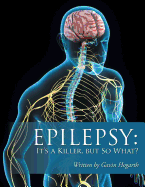 Epilepsy: It's a Killer, But So What?: Volume Two