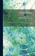 Epilepsy: Its Symptoms, Treatment, and Relation to Other Chronic Convulsive Diseases