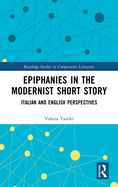 Epiphanies in the Modernist Short Story: Italian and English Perspectives