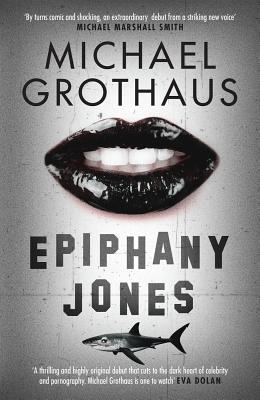 Epiphany Jones: The disturbing, darkly funny, devastating debut thriller that everyone is talking about... - Grothaus, Michael