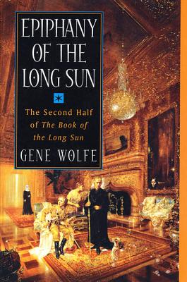 Epiphany of the Long Sun: Calde of the Long Sun and Exodus from the Long Sun - Wolfe, Gene