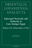 Episcopal Networks and Authority in Late Antique Egypt: Bishops of the Theban Region at Work