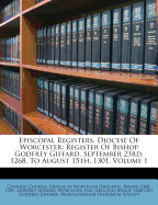 Episcopal Registers. Diocese of Worcester: Register of Bishop Godfrey Giffard, September 23rd, 1268, to August 15th, 1301; Volume 1