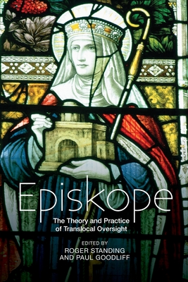 Episkope: The Theory and Practice of Translocal Oversight - Standing, Roger (Editor), and Goodliff, Paul (Editor), and Aldred, Joe (Foreword by)