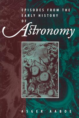 Episodes from the Early History of Astronomy - Aaboe, Asger