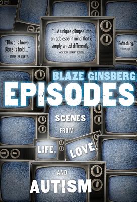 Episodes: Scenes from Life, Love, and Autism - Ginsberg, Blaze