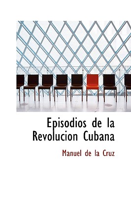 Episodios de la Revolucion Cubana - De La Cruz, Manuel