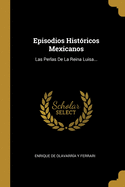 Episodios Hist?ricos Mexicanos: Las Perlas de la Reina Luisa...