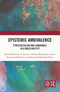 Epistemic Ambivalence: Pentecostalism and Candombl? in a Brazilian City