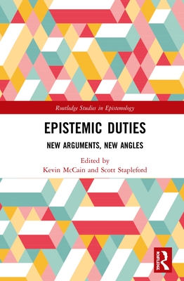 Epistemic Duties: New Arguments, New Angles - McCain, Kevin (Editor), and Stapleford, Scott (Editor)