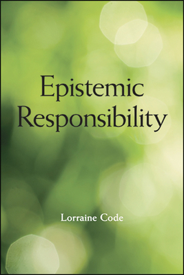 Epistemic Responsibility - Code, Lorraine