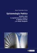 Epistemolog?a Po?tica: Estudios sobre la arquitectura de la alegor?a en Baltasar Gracin y en Walter Benjamin