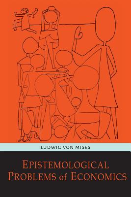 Epistemological Problems of Economics - Mises, Ludwig Von