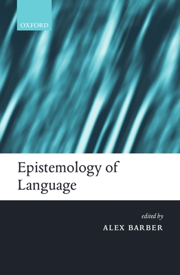 Epistemology of Language - Barber, Alex (Editor)