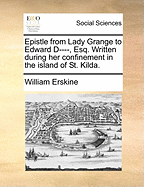 Epistle from Lady Grange to Edward D----, Esq. Written During Her Confinement in the Island of St. Kilda