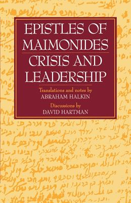 Epistles of Maimonides: Crisis and Leadership - Halkin, Abraham S, Dr. (Translated by)