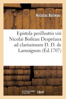 Epistola Perillustris Viri Nicolai Boileau Despraux AD Clarissimum D. D. de Lamoignon: E Gallicis Metris in Latina Conversa - Boileau, Nicolas