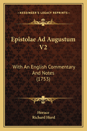 Epistolae Ad Augustum V2: With An English Commentary And Notes (1753)