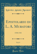 Epistolario Di L. A. Muratori, Vol. 9: 1738-1741 (Classic Reprint)