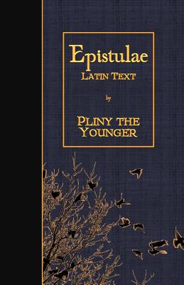 Epistulae: Latin Text - Pliny the Younger