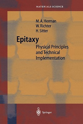 Epitaxy: Physical Principles and Technical Implementation - Herman, Marian A., and Richter, W., and Sitter, Helmut