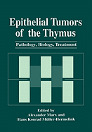 Epithelial Tumors of the Thymus: Pathology, Biology, Treatment