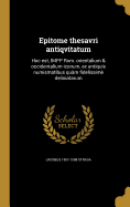 Epitome thesavri antiqvitatum: Hoc est, IMPP Rom. orientalium & occidentalium iconum, ex antiquis numismatibus quam fidelissime deliniatarum