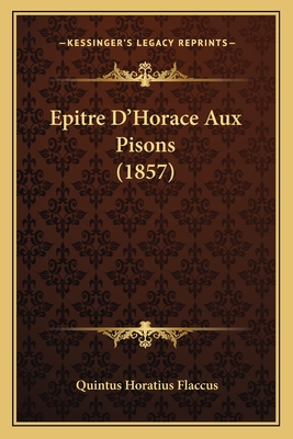 Epitre D'Horace Aux Pisons (1857) - Flaccus, Quintus Horatius