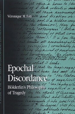 Epochal Discordance: Hlderlin's Philosophy of Tragedy - Fti, Vronique M