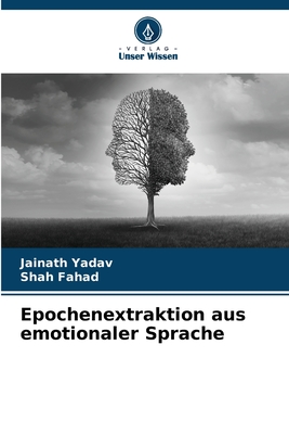 Epochenextraktion aus emotionaler Sprache - Yadav, Jainath, and Fahad, Shah