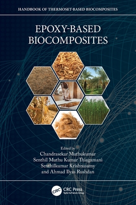 Epoxy-Based Biocomposites - Muthukumar, Chandrasekar (Editor), and Muthu Kumar Thiagamani, Senthil (Editor), and Krishnasamy, Senthilkumar (Editor)