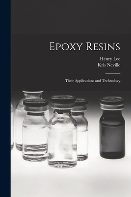 Epoxy Resins; Their Applications and Technology - Lee, Henry 1926-, and Neville, Kris 1925-1980 (Creator)